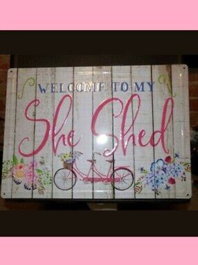 Tin Sign "Welcome to My She Shed" 16.75"tall x 12"wide weatherproof finish 61513